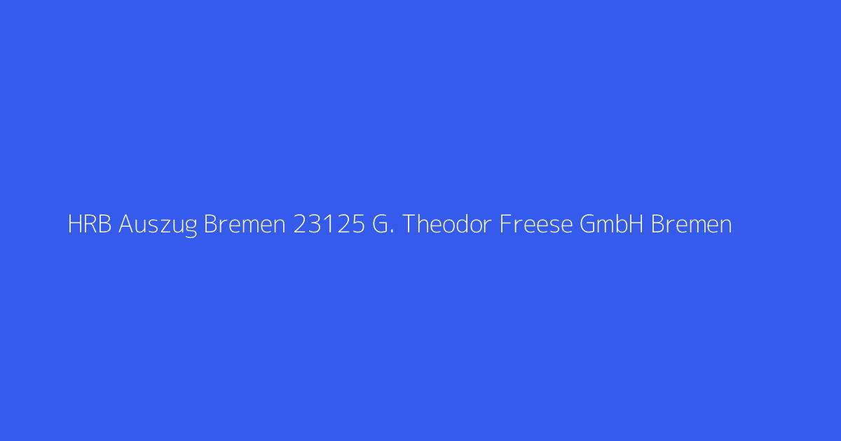 HRB Auszug Bremen 23125 G. Theodor Freese GmbH Bremen